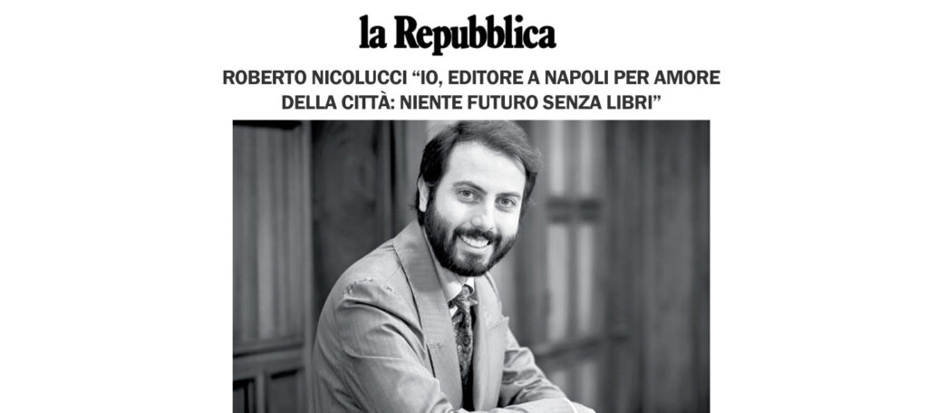 Roberto Nicolucci “Io, editore a Napoli per amore della città: niente futuro senza libri”